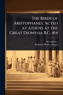 Cover The Birds of Aristophanes, Acted at Athens at the Great Dionysia B.C. 414