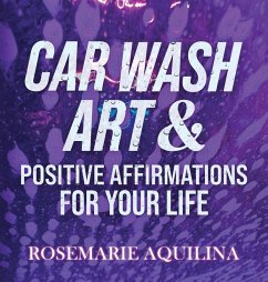 Car Wash Art & Positive Affirmations for Your Life - Aquilina, Rosemarie