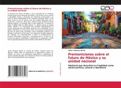Premoniciones sobre el futuro de México y su unidad nacional Premoniciones sobre el futuro de México y su unidad nacional