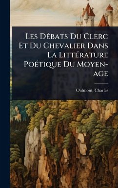 Les DÃ(c)bats Du Clerc Et Du Chevalier Dans La LittÃ(c)rature PoÃ(c)tique Du Moyen-age - Oulmont, Charles Les DÃ(c)bats Du Clerc Et Du Chevalier Dans La LittÃ(c)rature PoÃ(c)tique Du Moyen-age - Oulmont, Charles