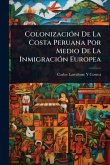 ColonizaciÃ3n De La Costa Peruana Por Medio De La InmigraciÃ3n Europea