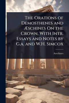 Cover The Orations of Demosthenes and Ã†schines On the Crown, With Intr. Essays and Notes by G.a. and W.H. Simcox