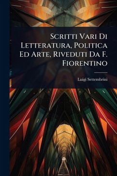 Cover Scritti Vari Di Letteratura, Politica Ed Arte, Riveduti Da F. Fiorentino