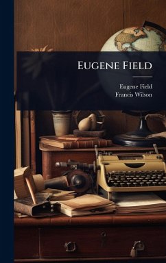 Eugene Field - Field, Eugene; Wilson, Francis