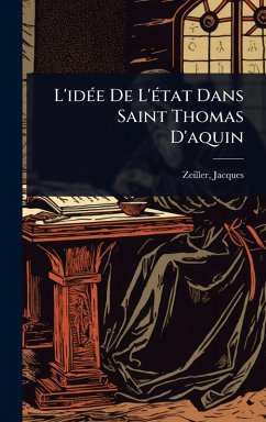 L'idÃ(c)e De L'Ã(c)tat Dans Saint Thomas D'aquin - Zeiller, Jacques