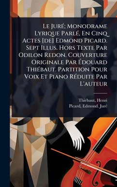 Le JurÃ(c); Monodrame Lyrique ParlÃ(c), En Cinq Actes [de] Edmond Picard. Sept Illus. Hors Texte Par Odilon Redon. Couverture Originale Par Ã‰douard ThiÃ(c)baut. Partition Pour Voix Et Piano RÃ(c)duite Par L'auteur - Thiã(c)Baut, Henri; Jurã(c), Picard Edmond
