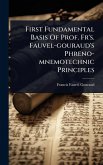 First Fundamental Basis Of Prof. Fr's. Fauvel-gouraud's Phreno-mnemotechnic Principles First Fundamental Basis Of Prof. Fr's. Fauvel-gouraud's Phreno-mnemotechnic Principles