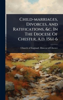 Cover Child-marriages, Divorces, And Ratifications, &c. In The Diocese Of Chester, A.d. 1561-6