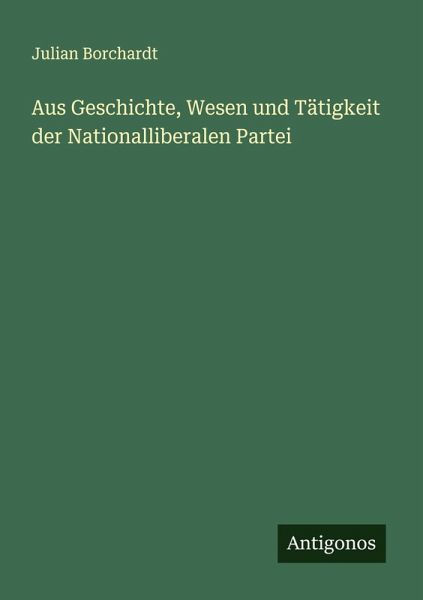 Aus Geschichte, Wesen und Tätigkeit der Nationalliberalen Partei Aus Geschichte, Wesen und Tätigkeit der Nationalliberalen Partei