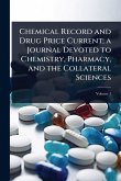 Chemical Record and Drug Price Current; a Journal Devoted to Chemistry, Pharmacy, and the Collateral Sciences