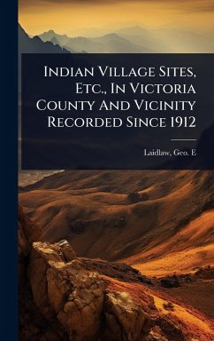 Cover Indian Village Sites, Etc., In Victoria County And Vicinity Recorded Since 1912