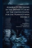 Admiralty Decisions in the District Court of the United States, for the Pennsylvania District Admiralty Decisions in the District Court of the United States, for the Pennsylvania District