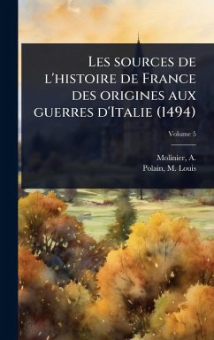 Les sources de l'histoire de France des origines aux guerres d'Italie (1494) - Polain, M -Louis Les sources de l'histoire de France des origines aux guerres d'Italie (1494) - Polain, M -Louis