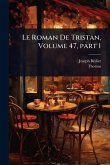 Le Roman De Tristan, Volume 47, part 1 Le Roman De Tristan, Volume 47, part 1