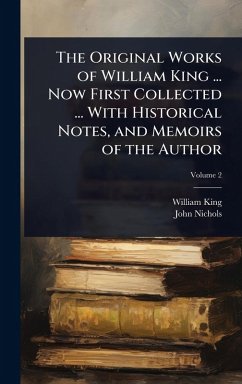 Cover The Original Works of William King ... Now First Collected ... With Historical Notes, and Memoirs of the Author