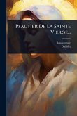 Psautier De La Sainte Vierge... Psautier De La Sainte Vierge...