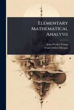 Elementary Mathematical Analysis - Young, John Wesley; Morgan, Frank Millett