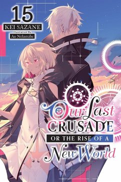 Cover Our Last Crusade or the Rise of a New World, Vol. 15 (Light Novel)