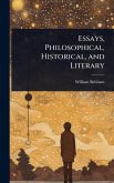 Essays, Philosophical, Historical, and Literary
