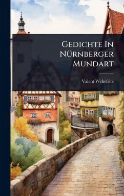 Gedichte In NÃ1/4rnberger Mundart - Wehefritz, Valent