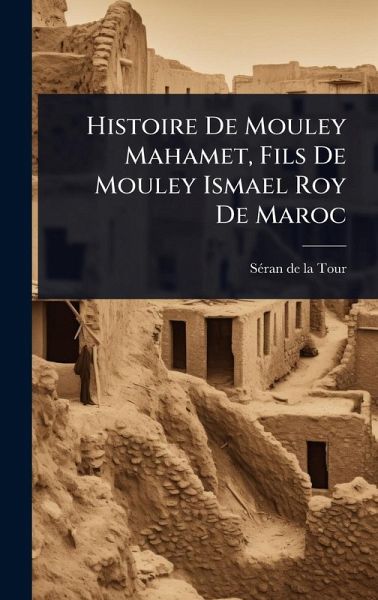 Histoire De Mouley Mahamet, Fils De Mouley Ismael Roy De Maroc