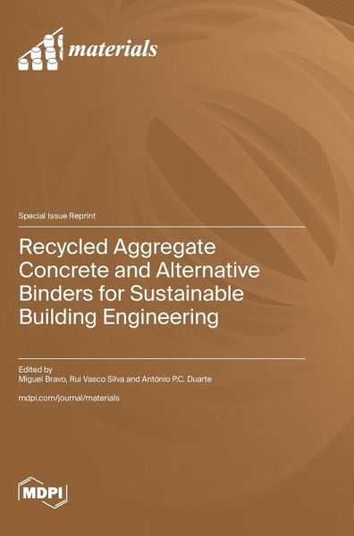 Recycled Aggregate Concrete and Alternative Binders for Sustainable Building Engineering Recycled Aggregate Concrete and Alternative Binders for Sustainable Building Engineering