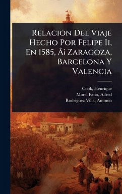 Cover Relacion Del Viaje Hecho Por Felipe Ii, En 1585, ÃƒÂ¡ Zaragoza, Barcelona Y Valencia