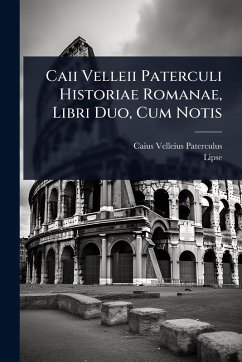 Cover Caii Velleii Paterculi Historiae Romanae, Libri Duo, Cum Notis