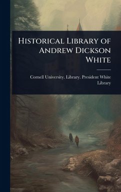 Historical Library of Andrew Dickson White Historical Library of Andrew Dickson White