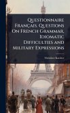 Questionnaire Français. Questions On French Grammar, Idiomatic Difficulties and Military Expressions