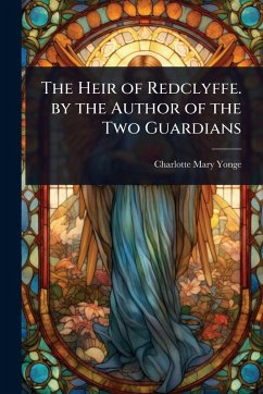 The Heir of Redclyffe. by the Author of the Two Guardians - Yonge, Charlotte Mary