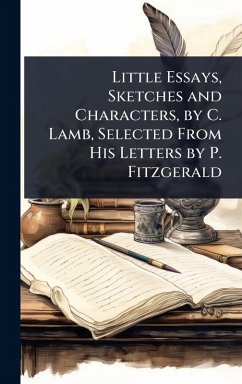 Cover Little Essays, Sketches and Characters, by C. Lamb, Selected From His Letters by P. Fitzgerald
