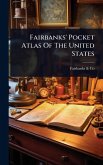 Fairbanks' Pocket Atlas Of The United States Fairbanks' Pocket Atlas Of The United States