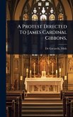 A Protest Directed To James Cardinal Gibbons, A Protest Directed To James Cardinal Gibbons,