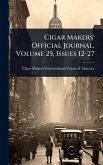 Cigar Makers' Official Journal, Volume 25, Issues 12-27