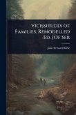 Vicissitudes of Families. Remodelled Ed. [Of Ser Vicissitudes of Families. Remodelled Ed. [Of Ser