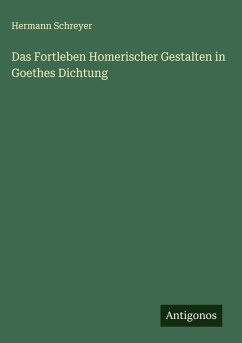 Das Fortleben Homerischer Gestalten in Goethes Dichtung Cover Das Fortleben Homerischer Gestalten in Goethes Dichtung
