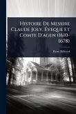 Histoire De Messire Claude Joly, Ãveque Et Comte D'agen (1610-1678) Histoire De Messire Claude Joly, Ãveque Et Comte D'agen (1610-1678)