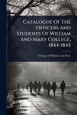 Catalogue Of The Officers And Students Of William And Mary College, 1844-1845 Catalogue Of The Officers And Students Of William And Mary College, 1844-1845