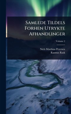 Samlede Tildels Forhen Utrykte Afhandlinger - Petersen, Niels Matthias; Rask, Rasmus