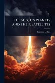 The Sun, Its Planets and Their Satellites The Sun, Its Planets and Their Satellites