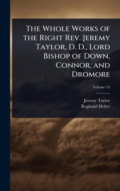 Cover The Whole Works of the Right Rev. Jeremy Taylor, D. D., Lord Bishop of Down, Connor, and Dromore
