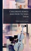Children's Songs And How To Sing Them Children's Songs And How To Sing Them