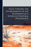 Ideas Towards the Establishment of the Rudiments of a Science of Natural Psychology
