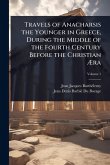 Travels of Anacharsis the Younger in Greece, During the Middle of the Fourth Century Before the Christian Ã†ra