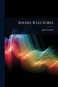 Sound, 8 Lectures - Tyndall, John