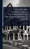 T. Livi Ab Urbe Condita Libri, a Vicesimo Sexto Ad Tricesimum, Recens. A. Luchs