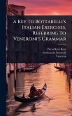 A Key To Bottarelli's Italian Exercises, Referring To Veneroni's Grammar A Key To Bottarelli's Italian Exercises, Referring To Veneroni's Grammar