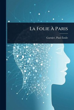 La Folie à Paris - Garnier, Paul-Ã& La Folie à Paris - Garnier, Paul-Ã&