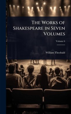 The Works of Shakespeare in Seven Volumes - Theobald, William